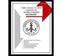 Contract-to-Close checklists for BUYERS & SELLERS Notebook: For: Realtors, Brokers, Real Estate Agents, Transaction Coordinators, Closing Coordinators, Transaction Managers and Virtual Assistants
