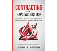 Contracting for Rapid Acquisition: A Practical & Personal Guide to Disrupting the Status Quo for a More Responsive Future