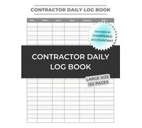 Contractor Daily Log Book: Daily Work Tracker for Construction and Trade Professionals: 6-Column Job Log - Track Date, Project, Hours, Tasks, Expenses and Notes for Contractors and Builders