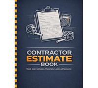 Contractor Estimate Book: A Practical and Organized Record Book for Job Estimates, Client Information, Work Details, Measurements, and Daily Construction Logs
