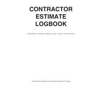 Contractor Estimate Logbook: A Simple Record Book for Tracking Job Estimates, Materials, Labor, Costs, Customer Details, and Project Quotes