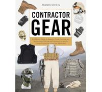 Contractor Gear: A Collectors' Guide to Weapons, Private-Purchase and Service-Issue Clothing and Equipment as Used by Civilian Contractors in Iraq and Afghanistan