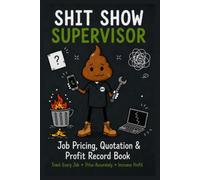 Contractor’s Estimating, Costing & Profit Tracking Logbook (Workplace Survival Series) SHIT SHOW SUPERVISOR: Track every Job - Price Accurately - Increase Profit Trade Contractor / Business Workbook