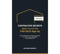 CONTRACTOR SECRETS: Before You Put That FOR SALE Sign Up: Simple, Affordable Ways to Make Buyers Notice Your Home, Avoid Costly Mistakes & Get It Ready to Sell