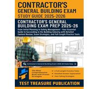 Contractor's General Building Exam Study Guide 2025-2026: From Initial Planning to Safety Management - Your Essential Guide to Succeeding in the ... and Two Full-Length Practice Tests