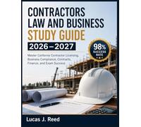 CONTRACTORS LAW AND BUSINESS STUDY GUIDE 2026-2027: Master California Contractor Licensing, Business Compliance, Contracts, Finance, and Exam Success