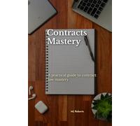 Contracts Mastery: A Practical Guide for Contract Law Mastery