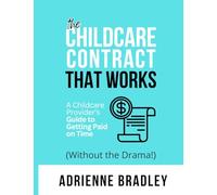 Contracts That Work: A Childcare Provider’s Guide to Getting Paid on Time (Without the Drama!)