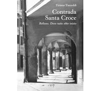 Contrada Santa Croce. Belluno. Dove tutto ebbe inizio