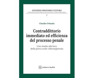 Contradittorio immediato ed efficienza del processo penale