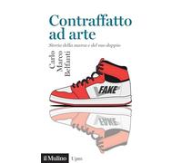 CONTRAFFATTO AD ARTE - BELFANTI CARLO MARCO - Il Mulino
