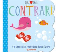 Contrari. Libri bebé. Ediz. a colori