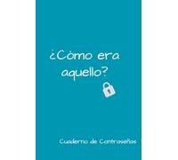 Contraseñas. ¿Cómo era aquello?: Cuaderno de Contraseñas. Libreta para anotar datos de acceso a internet y otros datos. Organizador de contraseñas