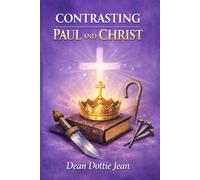 Contrasting Paul and Christ: BOOK ELEVEN - Part I The Contrasting Devotional Journey Through Scriptures Series