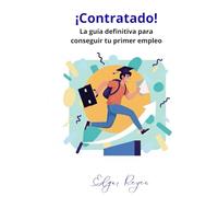 ¡Contratado!: La guía definitiva para conseguir tu primer empleo