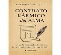 CONTRATO KÁRMICO del ALMA Orión nunca firmo... ¿y tú?: La jaula esta hecha de firmas... la puerta de salida, de conciencia