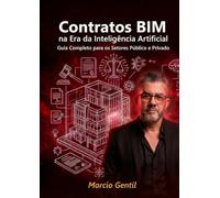 Contratos BIM na Era da Inteligência Artificial: Guia Completo para os Setores Público e Privado