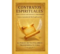 "Contratos Espirituales para Atraer Abundancia y Prosperidad": “Una Guía Avanzada”