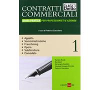 Contratti commerciali. Guida pratica per professionisti e aziende. Vol. 1: Appalto. Somministrazione. Franchising. Opera. Subfornitura. Comodato.