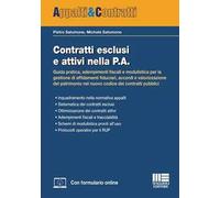 Contratti esclusi e attivi nella P.A. Guida pratica, adempimenti fiscali e modulistica per la gestione di affidamenti fiduciari, accordi e valorizzazione del patrimonio nel nuovo codice dei contr...