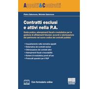 Contratti esclusi e attivi nella P.A. Guida pratica, adempimenti fiscali e modulistica per la gestione di affidamenti fiduciari, accordi e valorizzazione del patrimonio nel nuovo codice dei contra...