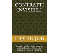 CONTRATTI INVISIBILI: Strategie modulari, layout eleganti e contenuti bonus per intermediari, consulenti e autori professionali
