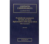 Contratto e responsabilità. Il contratto dei consumatori, dei turisti, dei clienti, degli investitori e delle imprese deboli. Oltre il consumatore