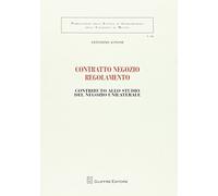 Contratto negozio regolamento. Contributo allo studio del negozio unilaterale