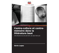 Contre-culture et contre-mémoire dans la littérature beat: Une étude de Les Souterrains, de Jack Kerouac