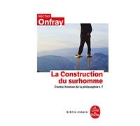 Contre-histoire de la philosophie: Tome 7, la construction du surhomme