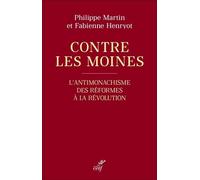 Contre les moines: L'antimonachisme, des Réformes à la Révolution