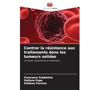 Contrer la résistance aux traitements dans les tumeurs solides: Concepts, mécanismes et traitements