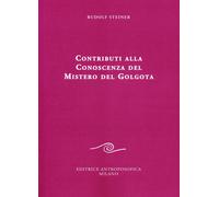 Contributi alla conoscenza del mistero del Golgota - [Editrice Antroposofica]