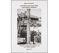 Contributi alla storia della costruzione metallica. Progetti e realizzazioni degli anni '30 per l'edilizia abitativa
