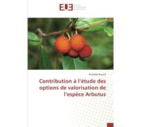 Contribution à l’étude des options de valorisation de l’espèce Arbutus