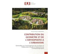 CONTRIBUTION DU GEOMETRE ET DE L'ORTHOPHOTO A L'URBANISME: Généralités sur l'aménagement du Territoire et l'élaboration du plan d'urbanisme via l'orthophotographie