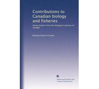 Contributions to Canadian biology and fisheries: being studies from the biological stations of Canada