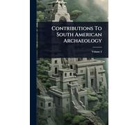 Contributions To South American Archaeology