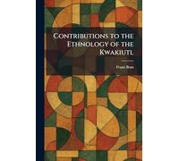 Contributions to the Ethnology of the Kwakiutl