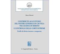 Contributo allo studio del potere generale di cautela tra giudici di merito e controllo delle corti supreme. Profili di diritto interno e comparato