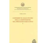 Contributo allo studio della sospensione nel processo esecutivo. Vol. 1