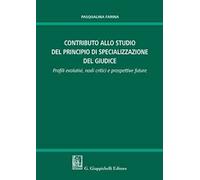 Contributo allo studio della specializzazione del giudice. Profili evolutivi, nodi critici e prospettive future