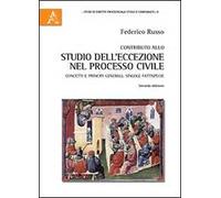 Contributo allo studio dell'eccezione nel processo civile. Concetti e principi generali. Singole fattispecie