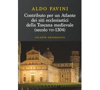Contributo per un atlante dei siti ecclesiastici della toscana medievale (Secolo VII-1304) - Atlante geografico: Atlante geografico