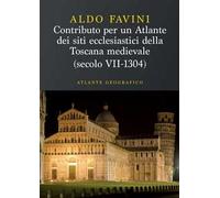 Contributo per un atlante dei siti ecclesiastici della Toscana medievale (secolo VII-1304). Atlante geografico