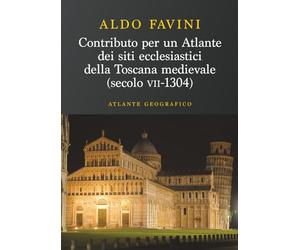 Contributo per un atlante dei siti ecclesiastici della toscana medievale (Secolo VII-1304) - Atlante geografico: Atlante geografico