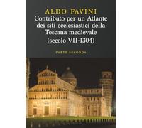 Contributo per un atlante dei siti ecclesiastici della toscana medievale (Secolo VII-1304) - Parte Seconda: Le diocesi di Massa Marittima, Grosseto, ... di Castello e gli episcopati “non toscani”
