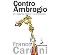 Contro Ambrogio. Una sublime, tormentosa grandezza