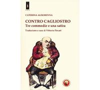 Contro Cagliostro. Tre commedie e una satira