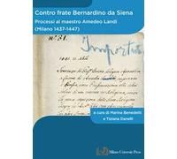 Contro frate Bernardino da Siena. Processi al maestro Amedeo Landi (Milano 1437-1447)